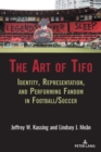 The Art of Tifo : Identity, Representation, and Performing Fandom in Football/Soccer - Book