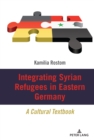 Integrating Syrian Refugees in Eastern Germany : A Cultural Textbook - eBook
