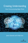 Creating Understanding : How Communicating Aligns Minds - Book