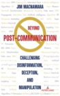 Beyond Post-Communication : Challenging Disinformation, Deception, and Manipulation - Book