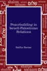 Peacebuilding in Israeli-Palestinian Relations - Book