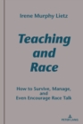 Teaching and Race : How to Survive, Manage, and Even Encourage Race Talk - Book