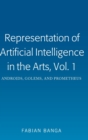 Representation of Artificial Intelligence in the Arts, Vol. 1 : Androids, Golems, and Prometheus - Book
