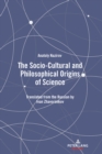 The Socio-Cultural and Philosophical Origins of Science : Translated from the Russian by Ivan Zhavoronkov - Book