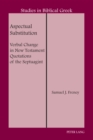 Aspectual Substitution : Verbal Change in New Testament Quotations of the Septuagint - Book