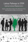 Latinas Pathways to STEM : Exploring Contextual Mitigating Factors - Book