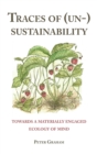 Traces of (Un-) Sustainability : Towards a Materially Engaged Ecology of Mind - Book