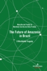 The Future of Amazonia in Brazil : A Worldwide Tragedy - eBook
