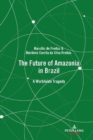 The Future of Amazonia in Brazil : A Worldwide Tragedy - Book