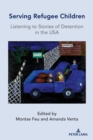 Serving Refugee Children : Listening to Stories of Detention in the USA - Book