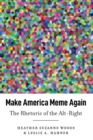 Make America Meme Again : The Rhetoric of the Alt-Right - Book