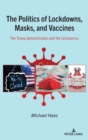The Politics of Lockdowns, Masks, and Vaccines : The Trump Administration and the Coronavirus - Book