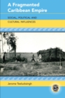 A Fragmented Caribbean Empire : Social, Political and Cultural Influences - eBook