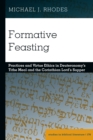 Formative Feasting : Practices and Virtue Ethics in Deuteronomy's Tithe Meal and the Corinthian Lord's Supper - eBook