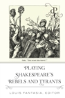 Playing Shakespeare's Rebels and Tyrants - eBook