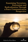 Examining Terrorism, Extremism and Radicalization Through a Peace Communication Perspective - eBook