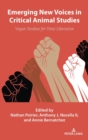 Emerging New Voices in Critical Animal Studies : Vegan Studies for Total Liberation - Book
