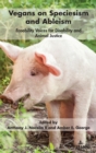 Vegans on Speciesism and Ableism : Ecoability Voices for Disability and Animal Justice - Book