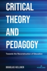 Critical Theory and Pedagogy : Towards the Reconstruction of Education - Book