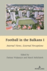 Football in the Balkans I : Internal Views, External Perceptions - eBook