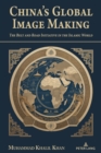 China's Global Image Making : The Belt and Road Initiative in the Islamic World - eBook