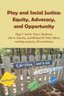 Play and Social Justice : Equity, Advocacy, and Opportunity - Book