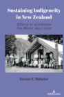Sustaining Indigeneity in New Zealand : Efforts to Assimilate the Maori 1894-2022 - Book