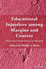 Educational Injustices among Margins and Centers : Theorizing Critical Futures in Education - Book
