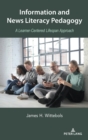 Information and News Literacy Pedagogy : A Learner-Centered Lifespan Approach - Book