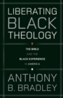 Liberating Black Theology : The Bible and the Black Experience in America - Book