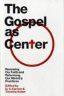 The Gospel as Center : Renewing Our Faith and Reforming Our Ministry Practices - Book