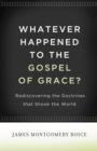 Whatever Happened to The Gospel of Grace? - eBook