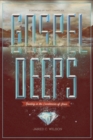 Gospel Deeps : Reveling in the Excellencies of Jesus - Book