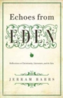 Echoes of Eden : Reflections on Christianity, Literature, and the Arts - Book