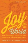 Joy for the World : How Christianity Lost Its Cultural Influence and Can Begin Rebuilding It - Book