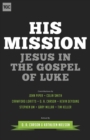 His Mission : Jesus in the Gospel of Luke - Book