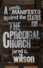 The Prodigal Church : A Gentle Manifesto against the Status Quo - Book