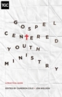 Gospel-Centered Youth Ministry : A Practical Guide - Book