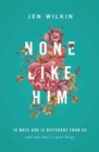 None Like Him : 10 Ways God Is Different from Us (and Why That's a Good Thing) - Book