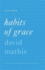Habits of Grace Study Guide : Enjoying Jesus through the Spiritual Disciplines - Book