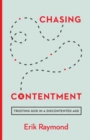 Chasing Contentment : Trusting God in a Discontented Age - Book
