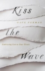 Kiss the Wave : Embracing God in Your Trials - Book