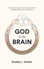 God on the Brain : What Cognitive Science Does (and Does Not) Tell Us about Faith, Human Nature, and the Divine - Book
