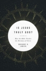Is Jesus Truly God? : How the Bible Teaches the Divinity of Christ - Book