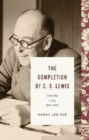 The Completion of C. S. Lewis : From War to Joy (1945-1963) - Book