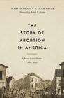 The Story of Abortion in America : A Street-Level History, 1652-2022 - Book
