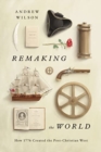 Remaking the World : How 1776 Created the Post-Christian West - Book