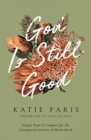 God Is Still Good : Gospel Hope and Comfort for the Unexpected Sorrows of Motherhood - Book
