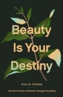 Beauty Is Your Destiny : How the Promise of Splendor Changes Everything - Book