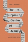 The Surprising Genius of Jesus : What the Gospels Reveal about the Greatest Teacher - Book